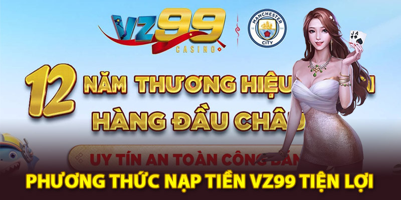Các phương thức nạp tiền Vz99 tiện lợi